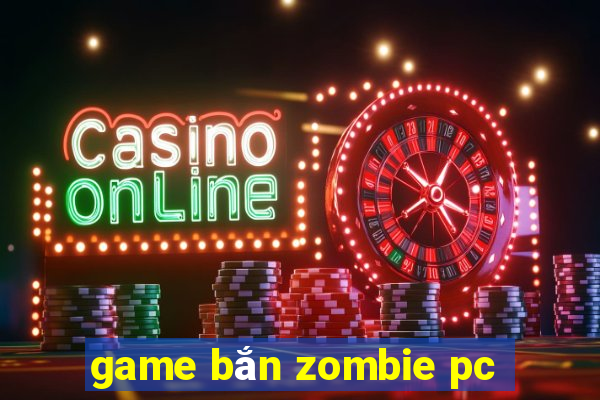 game bắn zombie pc