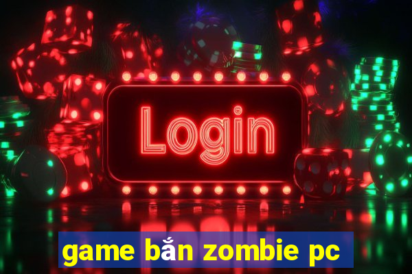 game bắn zombie pc