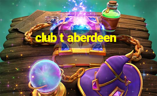 club t aberdeen