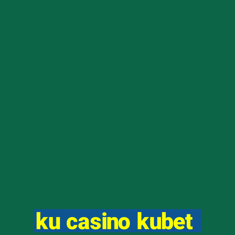 ku casino kubet