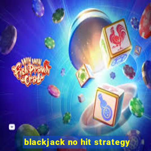 blackjack no hit strategy