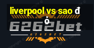 liverpool vs sao đỏ