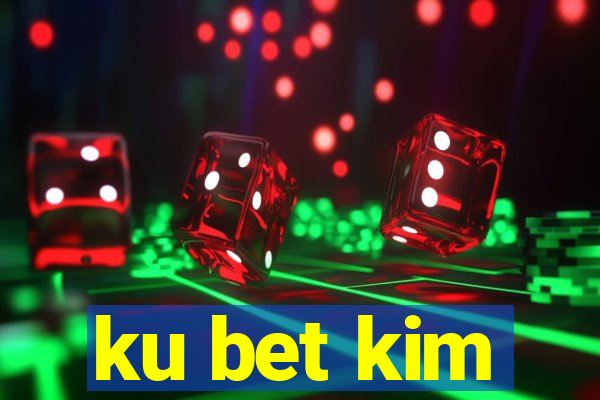 ku bet kim