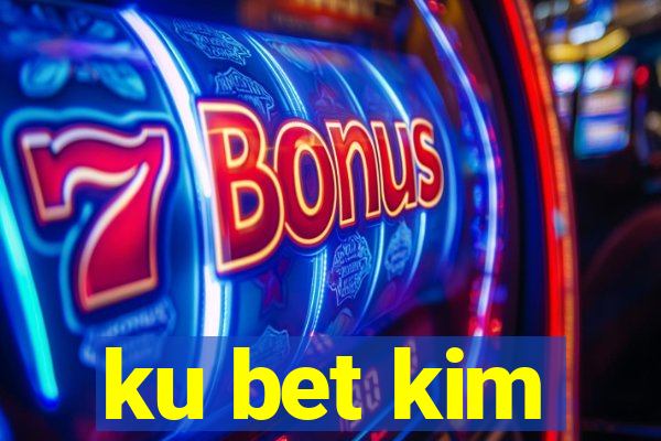 ku bet kim