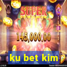 ku bet kim