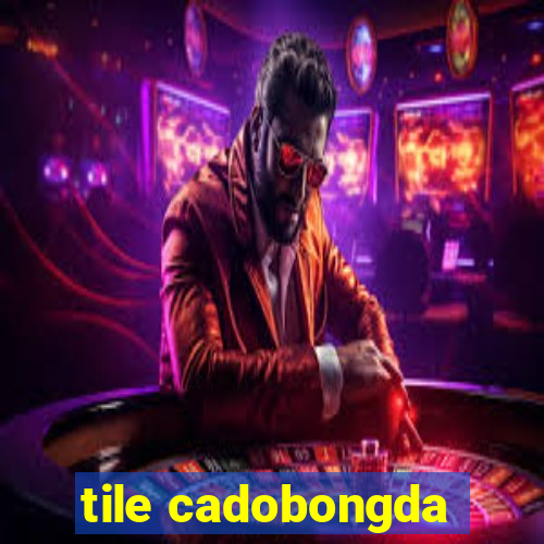 tile cadobongda