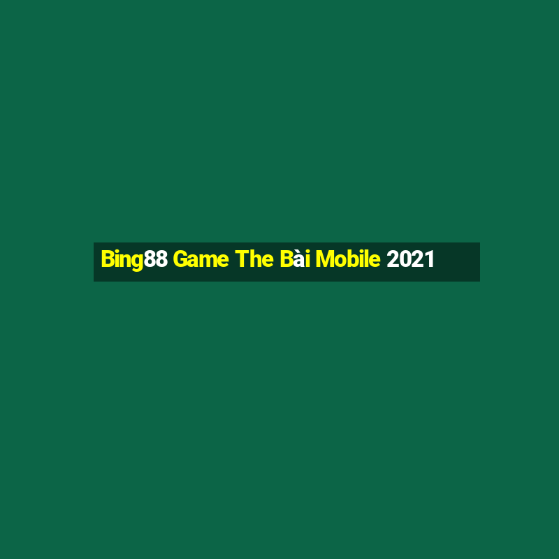 Bing88 Game The Bài Mobile 2021