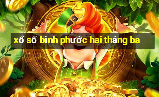 xổ số bình phước hai tháng ba