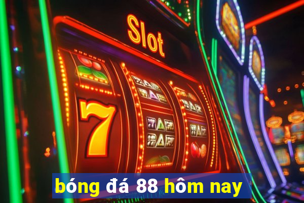 bóng đá 88 hôm nay