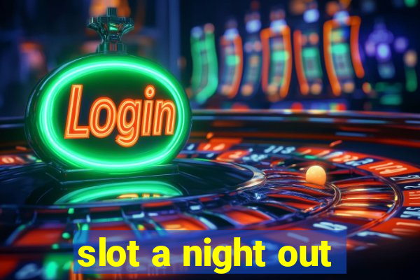 slot a night out