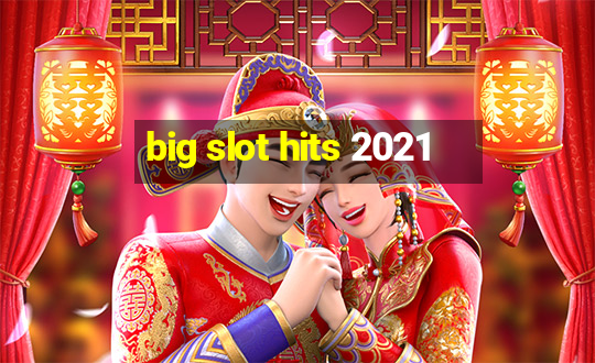 big slot hits 2021