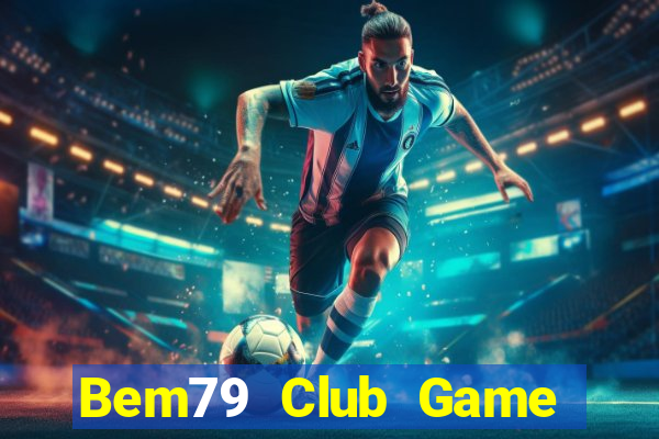 Bem79 Club Game Bài Ma Thuật