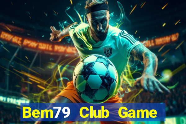 Bem79 Club Game Bài Ma Thuật