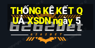 THỐNG KÊ KẾT QUẢ XSDN ngày 5