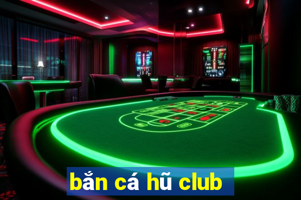 bắn cá hũ club