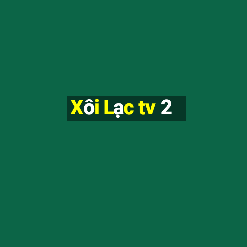 Xôi Lạc tv 2