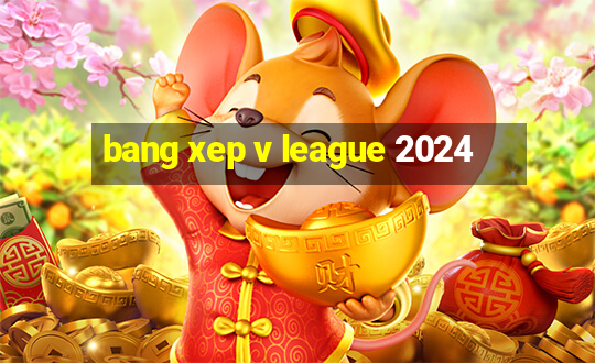 bang xep v league 2024