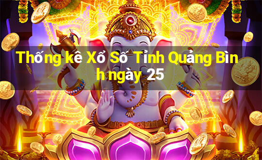 Thống kê Xổ Số Tỉnh Quảng Bình ngày 25