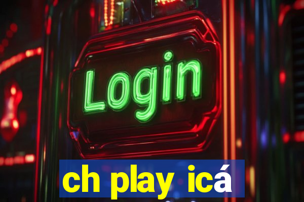 ch play icá