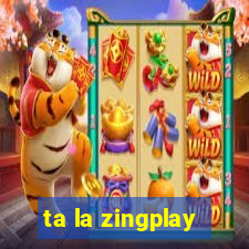 ta la zingplay