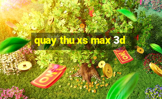 quay thu xs max 3d