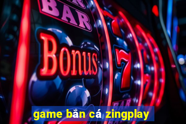 game bắn cá zingplay