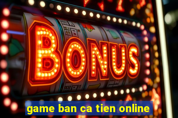 game ban ca tien online