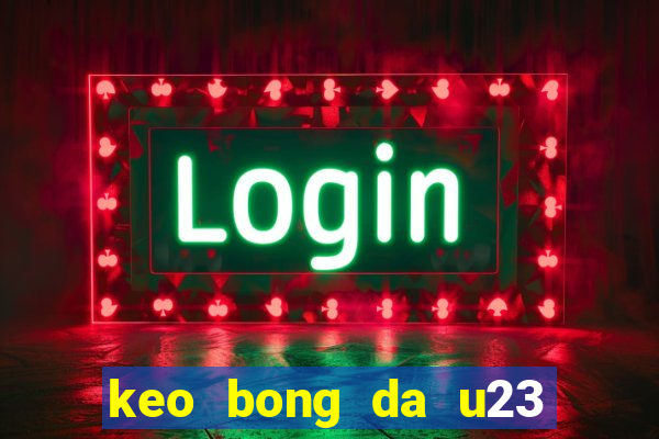 keo bong da u23 chau a