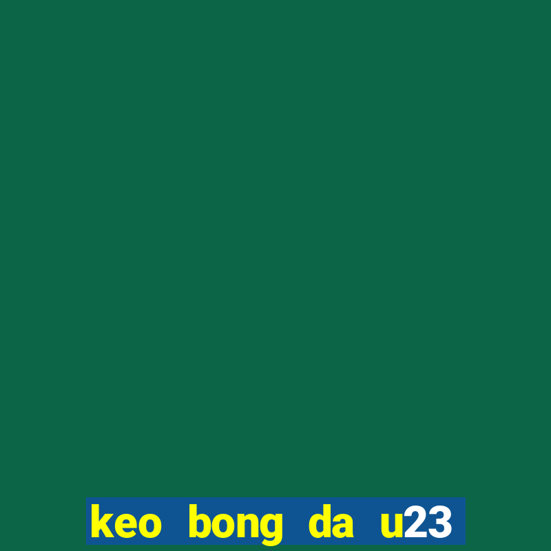 keo bong da u23 chau a