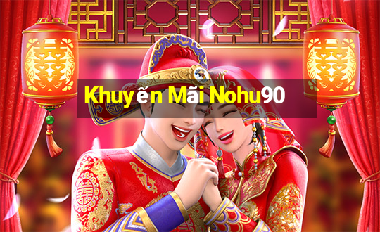 Khuyến Mãi Nohu90