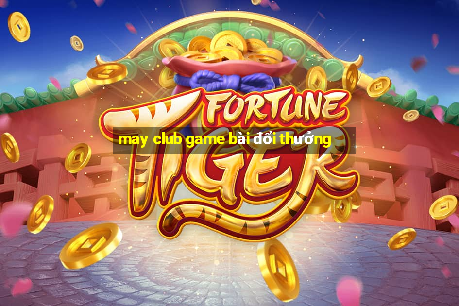 may club game bài đổi thưởng