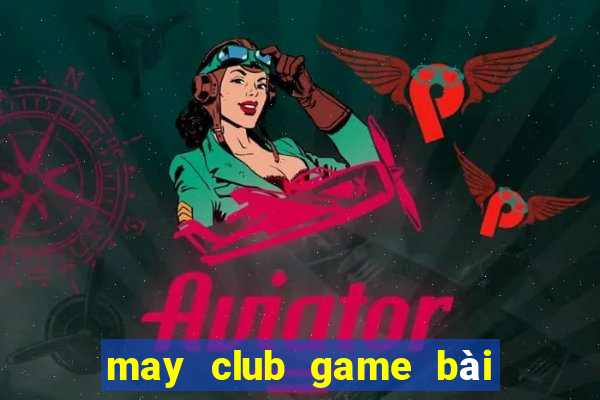 may club game bài đổi thưởng