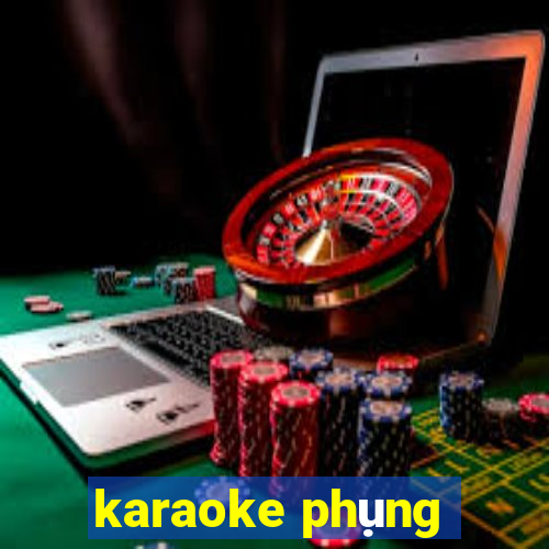 karaoke phụng