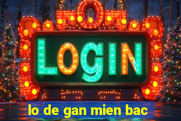 lo de gan mien bac