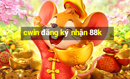 cwin đăng ký nhận 88k