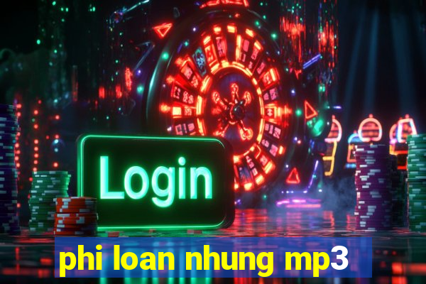 phi loan nhung mp3