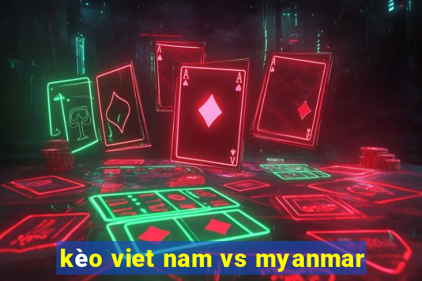 kèo viet nam vs myanmar