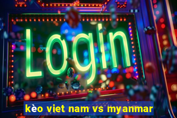 kèo viet nam vs myanmar