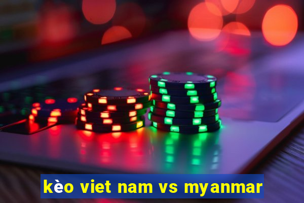 kèo viet nam vs myanmar