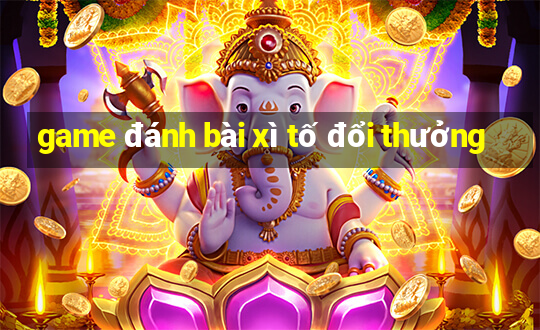 game đánh bài xì tố đổi thưởng