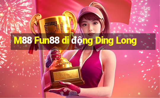 M88 Fun88 di động Ding Long