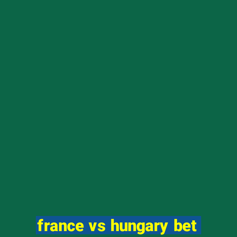 france vs hungary bet