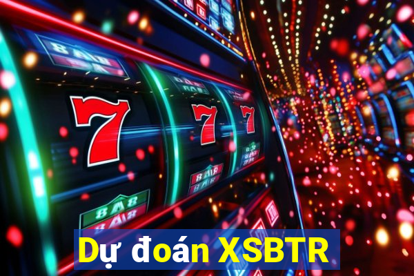 Dự đoán XSBTR