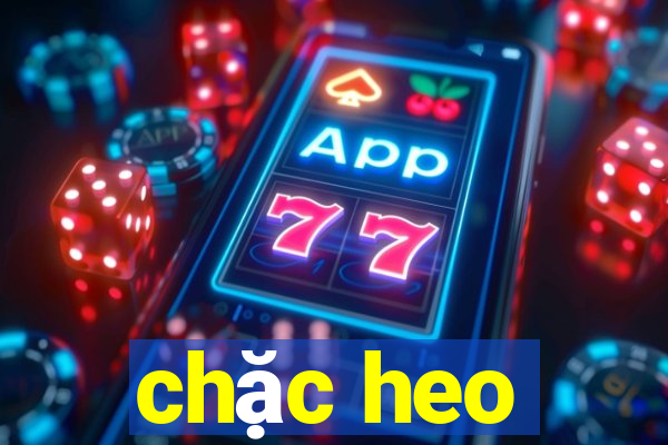 chặc heo