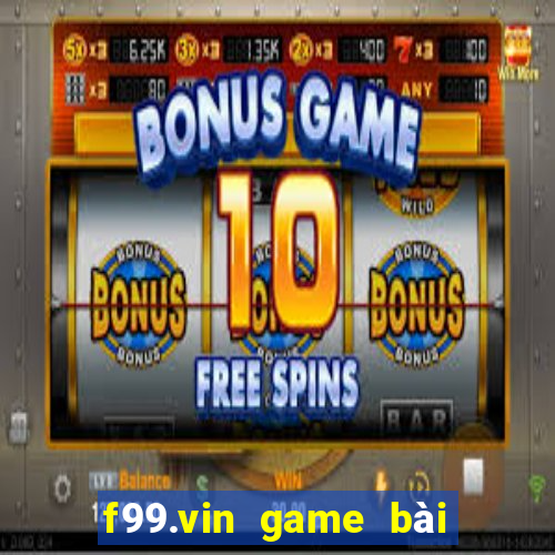 f99.vin game bài đổi thưởng