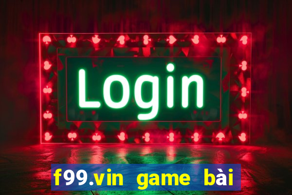 f99.vin game bài đổi thưởng