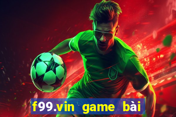 f99.vin game bài đổi thưởng