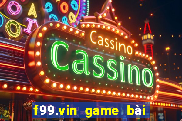 f99.vin game bài đổi thưởng