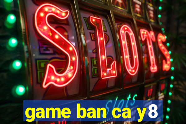 game ban ca y8