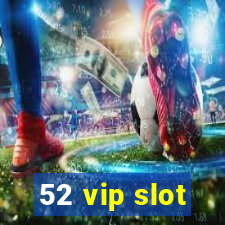 52 vip slot